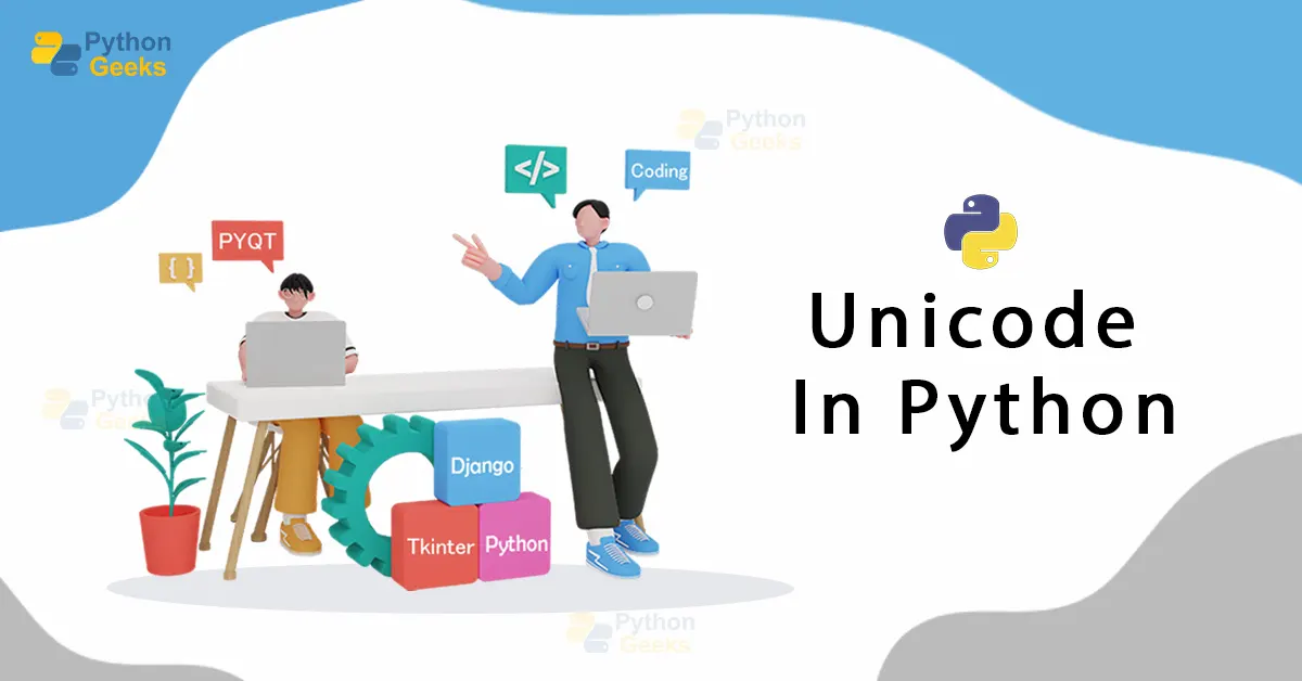 Unicode in Python - Working With Character Encodings - Python Geeks